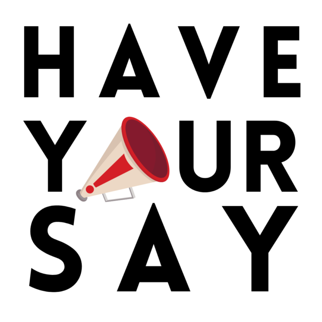 Text HAVE YOUR SAY with a megaphone illustration replacing the letter O in YOUR.